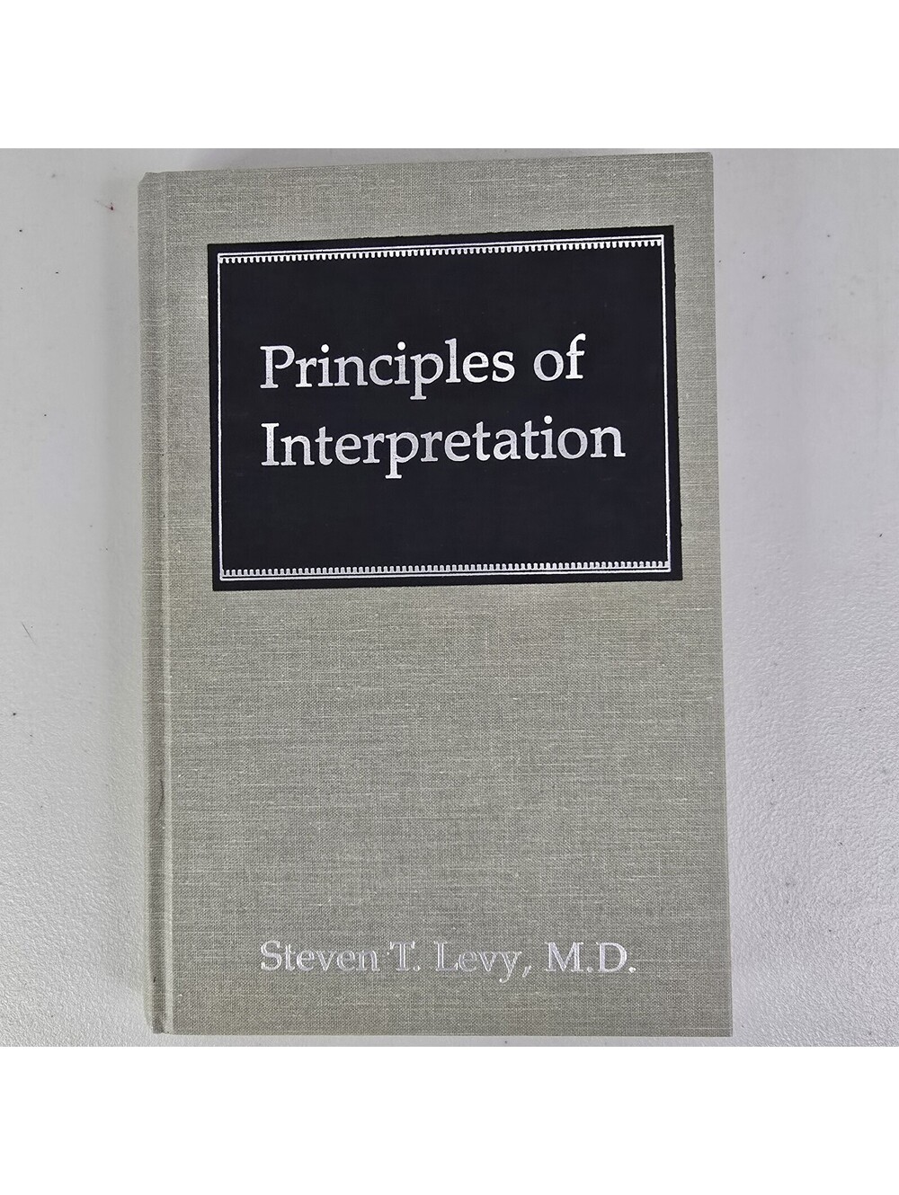 Principles of Interpretation by Steven T Levy M.D. HC 1990
